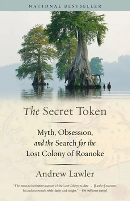 The Secret Token: Obsession, Deceit, and the Search for the Lost Colony of Roanoke by Andrew Lawler