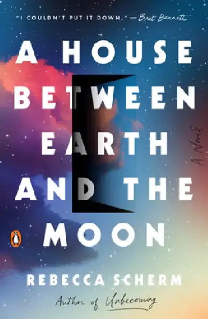 A House Between Earth and the Moon by Rebecca Scherm