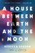 A House Between Earth and the Moon by Rebecca Scherm