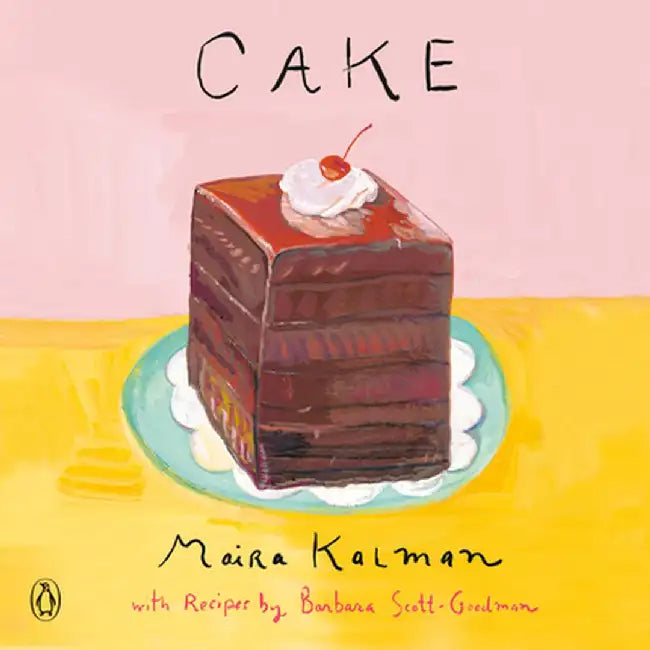 Cake: A Cookbook by Maira Kalman