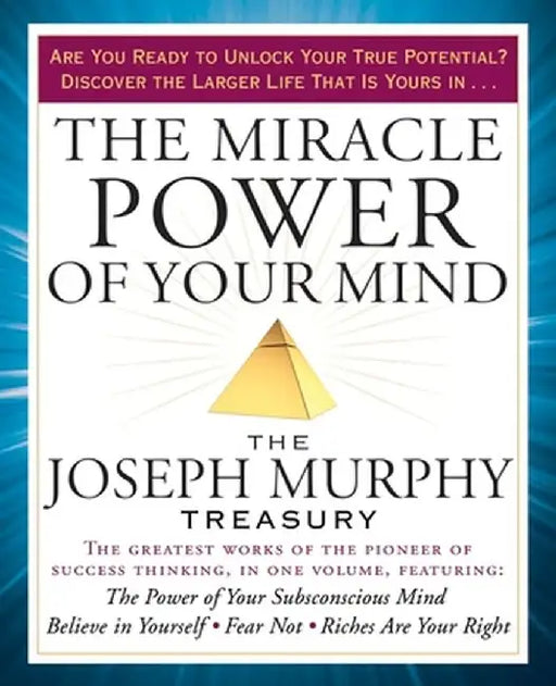 The Miracle Power of Your Mind: The Joseph Murphy Treasury by Joseph Murphy