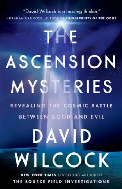 The Ascension Mysteries: Revealing the Cosmic Battle Between Good and Evil by David Wilcock