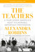 The Teachers: A Year Inside One of America's Most Heartbreaking, Uplifting, Important Professions by Alexandra Robbins