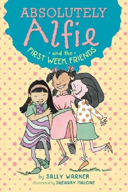Absolutely Alfie and the First Week Friends by Sally Warner