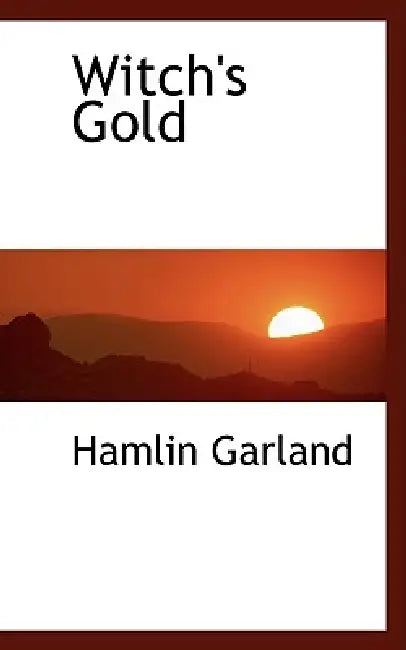 Witch's Gold by Hamlin Garland
