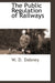 The Public Regulation of Railways by Walter Davis Dabney