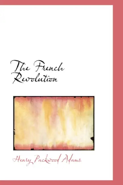 The French Revolution by Henry Packwood Adams