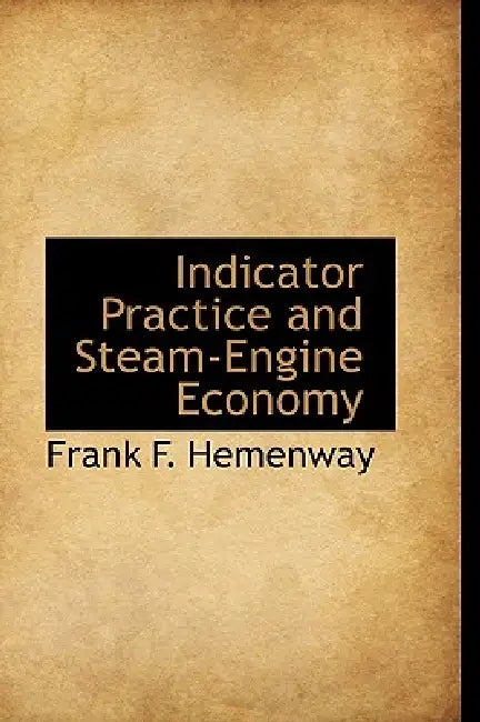 Indicator Practice and Steam-Engine Economy by Frank F. Hemenway