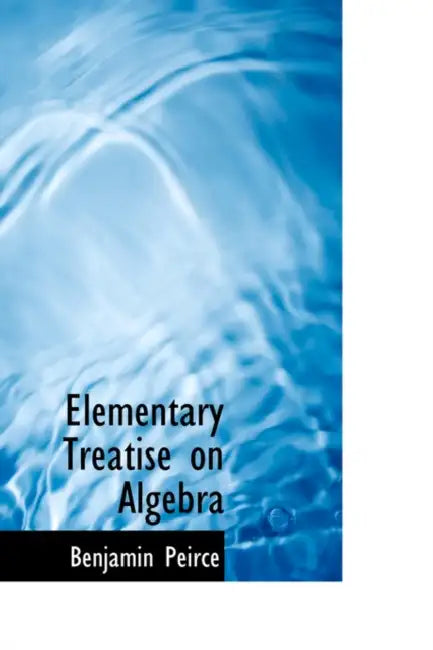 Elementary Treatise on Algebra by Benjamin Peirce