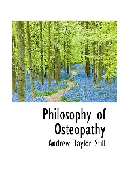 Philosophy of Osteopathy by Andrew Taylor Still