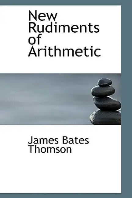 New Rudiments of Arithmetic by James Bates Thomson
