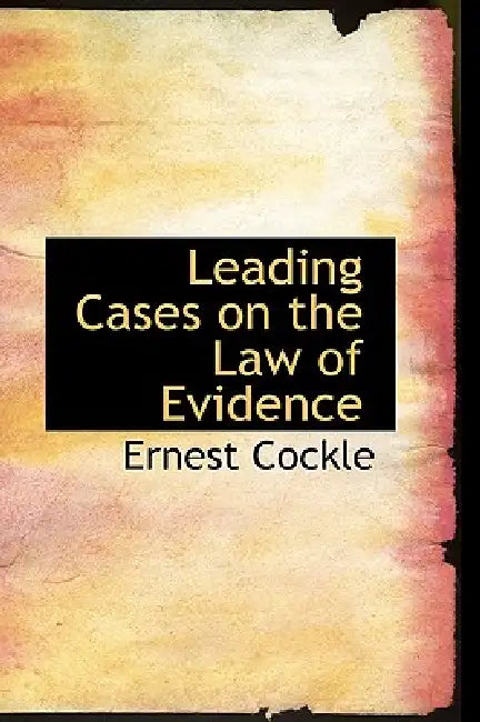 Leading Cases on the Law of Evidence by Ernest Cockle