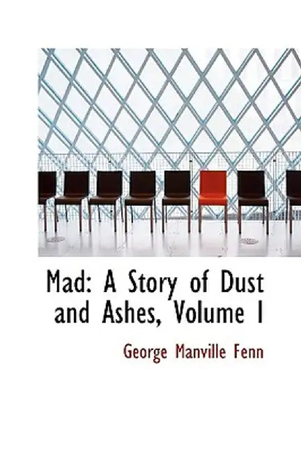Mad: A Story of Dust and Ashes, Volume I by George Manville Fenn