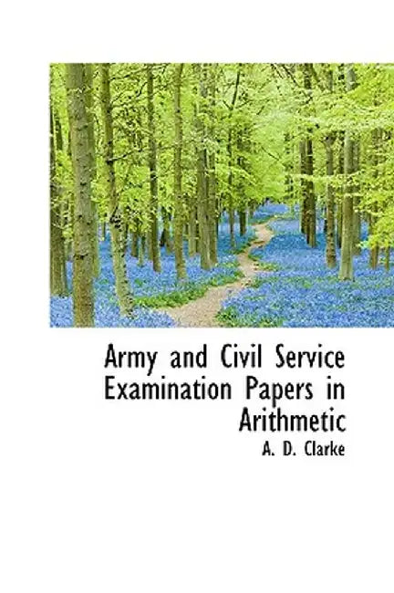 Army and Civil Service Examination Papers in Arithmetic by A. D. Clarke