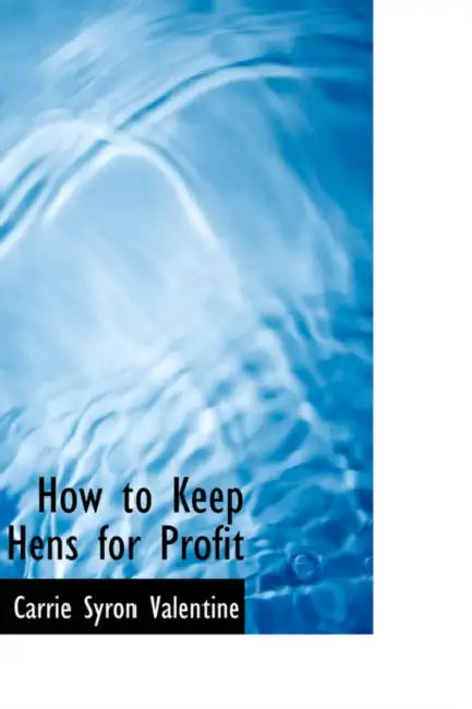 How to Keep Hens for Profit by Carrie Syron Valentine