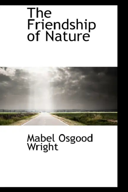 The Friendship of Nature by Mabel Osgood Wright