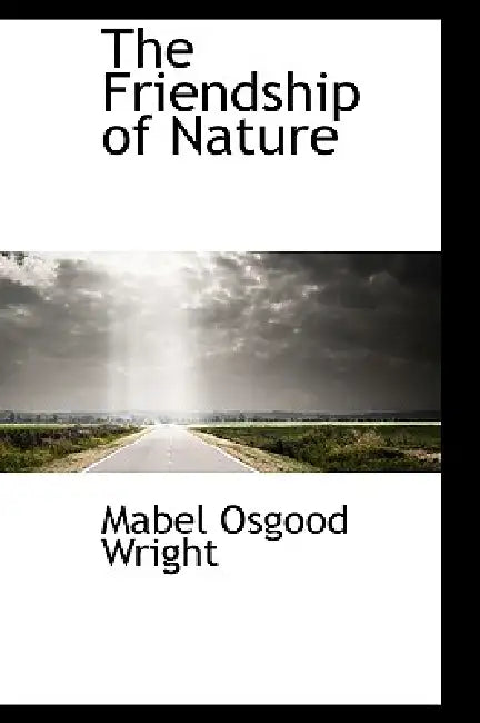 The Friendship of Nature by Mabel Osgood Wright