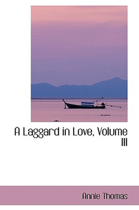A Laggard in Love, Volume III by Annie Thomas