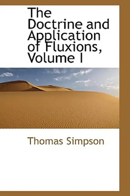 The Doctrine and Application of Fluxions, Volume I by Thomas Simpson