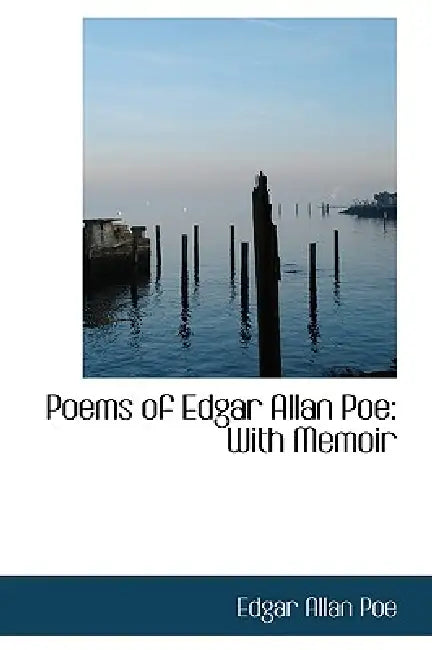 Poems of Edgar Allan Poe: With Memoir by Edgar Allan Poe