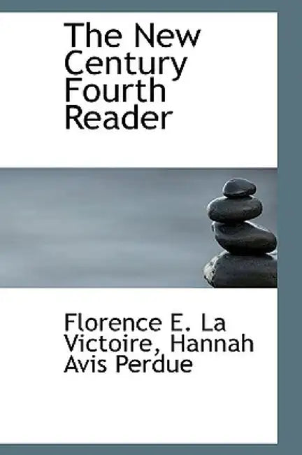 The New Century Fourth Reader by Hannah Avis Perdue Fl E. La Victoire