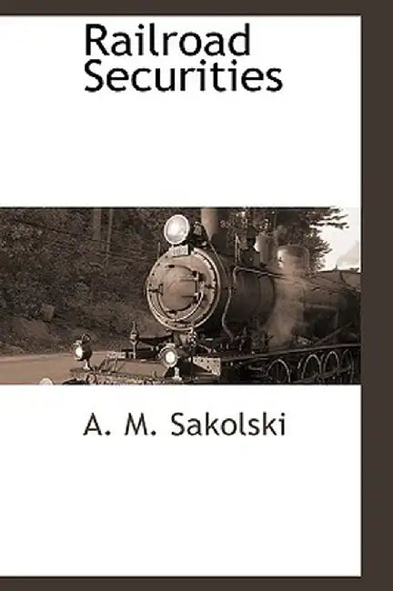 Railroad Securities by A. M. Sakolski