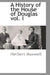 A History of the House of Douglas Vol. I by Herbert Maxwell