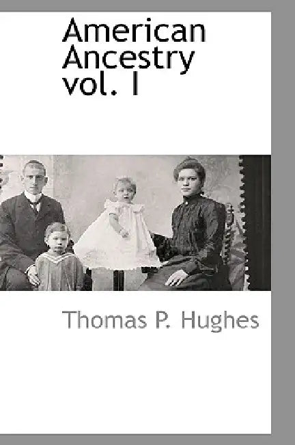 American Ancestry vol. I by Thomas P. Hughes
