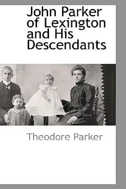 John Parker of Lexington and His Descendants by Theodore Parker