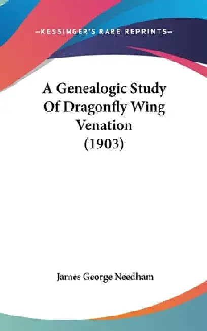 A Genealogic Study Of Dragonfly Wing Venation (1903) by James George Needham