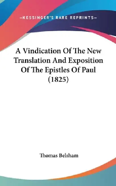 A Vindication Of The New Translation And Exposition Of The Epistles Of Paul (1825) by Thomas Belsham