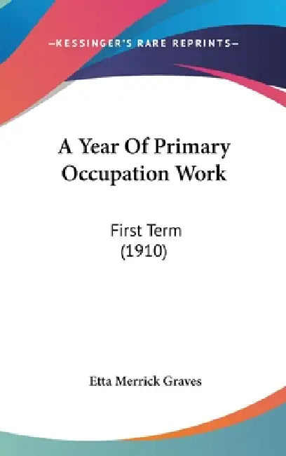 A Year Of Primary Occupation Work: First Term (1910) by Etta Merrick Graves