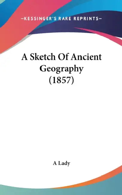 A Sketch Of Ancient Geography (1857) by A. Lady