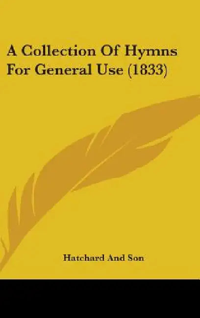 A Collection Of Hymns For General Use (1833) by Hatchard and Son