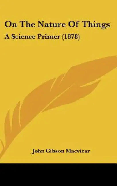 On The Nature Of Things: A Science Primer (1878) by John Gibson MacVicar