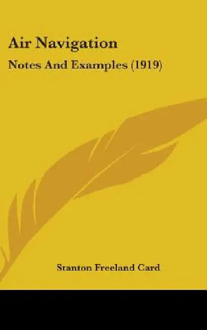 Air Navigation: Notes And Examples (1919) by Stanton Freeland Card