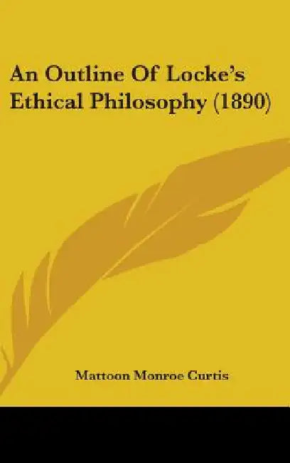 An Outline Of Locke's Ethical Philosophy (1890) by Mattoon Monroe Curtis