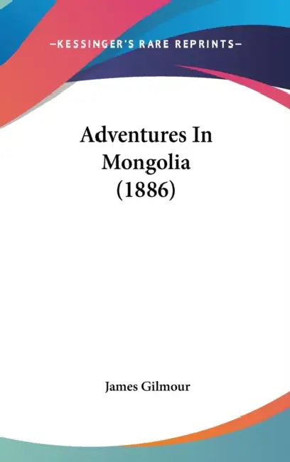 Adventures In Mongolia (1886) by James Gilmour