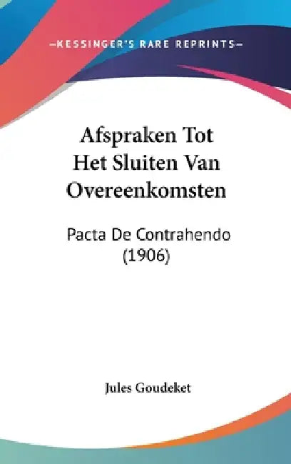 Afspraken Tot Het Sluiten Van Overeenkomsten: Pacta De Contrahendo (1906) by Jules Goudeket