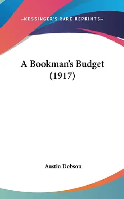 A Bookman's Budget (1917) by Austin Dobson
