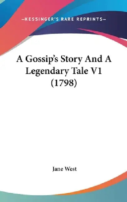 A Gossip's Story And A Legendary Tale V1 (1798) by Jane West