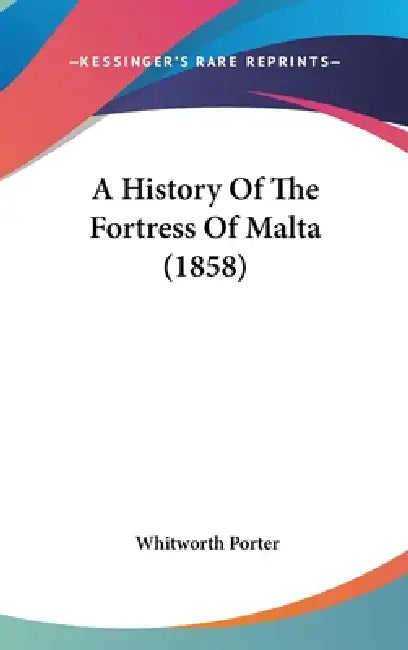 A History Of The Fortress Of Malta (1858) by Whitworth Porter