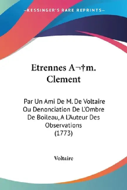 Etrennes A m. Clement: Par Un Ami De M. De Voltaire Ou Denonciation De L'Ombre De Boileau, A L'Auteur Des Observations (1773) by Voltaire