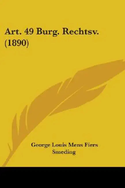 Art. 49 Burg. Rechtsv. (1890) by George Louis Mens Fiers Smeding