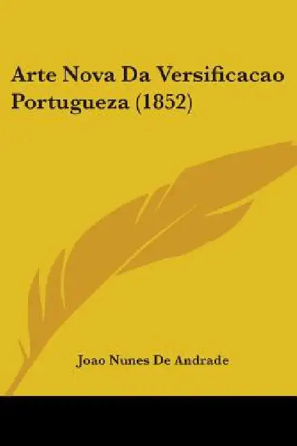 Arte Nova Da Versificacao Portugueza (1852) by Joao Nunes De Andrade