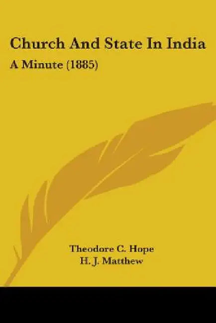 Church And State In India: A Minute (1885) by Theodore C. Hope, H. J. Matthew
