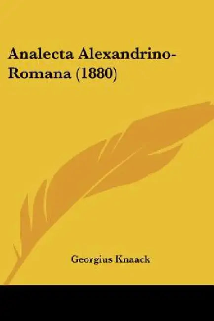 Analecta Alexandrino-Romana (1880) by Georgius Knaack