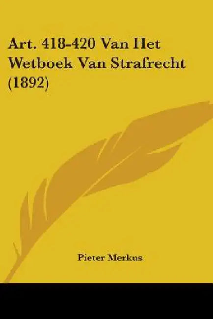 Art. 418-420 Van Het Wetboek Van Strafrecht (1892) by Pieter Merkus