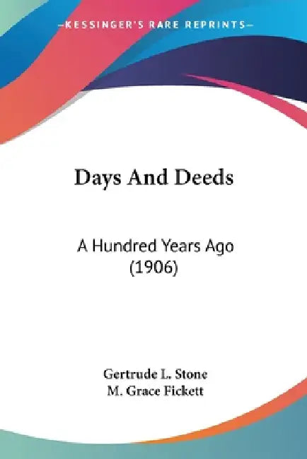 Days And Deeds: A Hundred Years Ago (1906) by Gertrude L. Stone, M. Grace Fickett