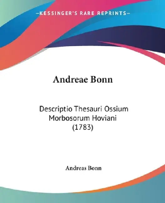 Andreae Bonn: Descriptio Thesauri Ossium Morbosorum Hoviani (1783) by Andreas Bonn